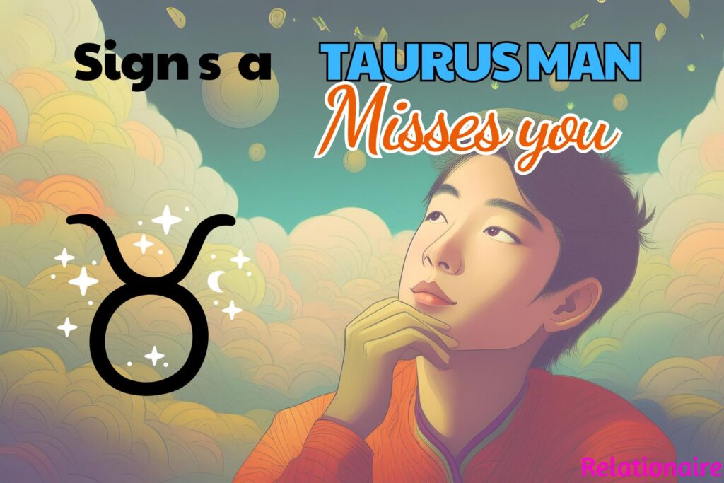 signs a taurus man misses you